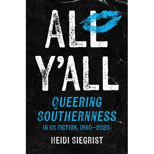 All Y'All: Queering Southernness in Us Fiction, 1980-2020 - Hardcover
