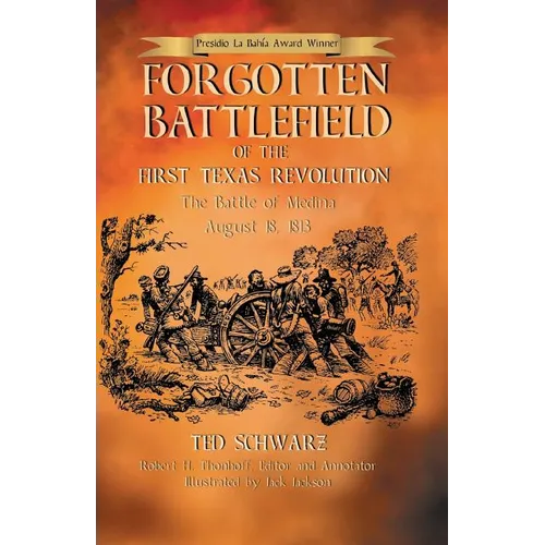Forgotten Battlefield of the First Texas Revolution: The First Battle of Medina August 18, 1813 - Paperback