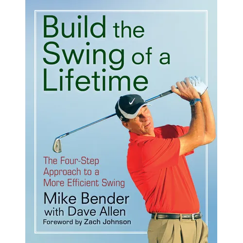 Build the Swing of a Lifetime: The Four-Step Approach to a More Efficient Swing - Hardcover