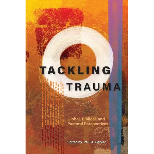 Tackling Trauma: Global, Biblical, and Pastoral Perspectives - Paperback