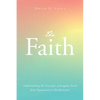 The Faith: Understanding the Principles of Kingdom Faith from Expectation to Manifestation - Paperback