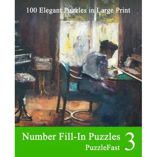 Number Fill-In Puzzles 3: 100 Elegant Puzzles in Large Print - Paperback