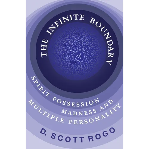 The Infinite Boundary: Spirit Possession, Madness, and Multiple Personality - Paperback