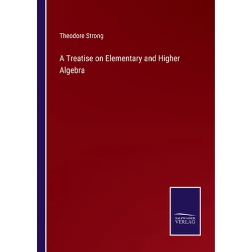 A Treatise on Elementary and Higher Algebra - Paperback