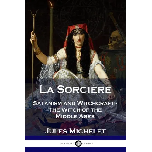 La Sorcière: Satanism and Witchcraft - The Witch of the Middle Ages - Paperback