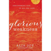 Glorious Weakness: Discovering God in All We Lack - Paperback