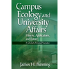 Campus Ecology and University Affairs: History, Applications and Future: A Scholarly Personal Narrative - Paperback