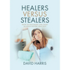 Healers Versus Stealers: How to Outsmart the Thief in Your Dental Practice - Paperback