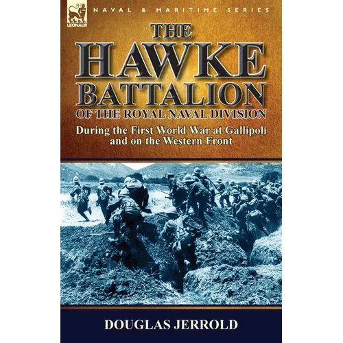 The Hawke Battalion of the Royal Naval Division-During the First World War at Gallipoli and on the Western Front - Paperback