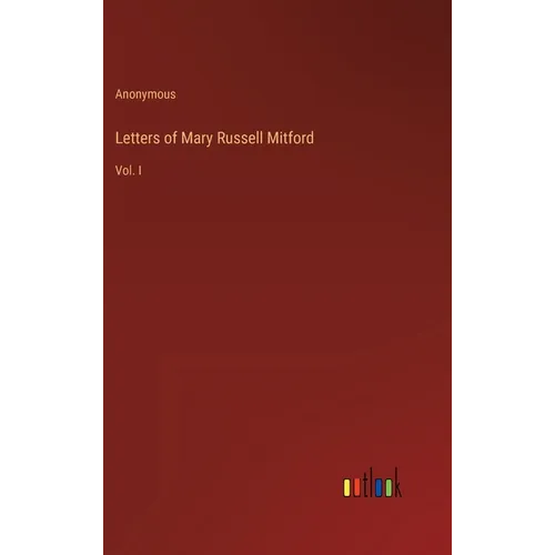 Letters of Mary Russell Mitford: Vol. I - Hardcover