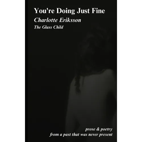 You're Doing Just Fine: Prose & Poetry from a Past That Was Never Present - Paperback