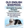 Old English Sheepdog. Old English Sheepdog Complete Owners Manual. Old English Sheepdog book for care, costs, feeding, grooming, health and training. - Paperback