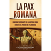 La Pax Romana: Una guía fascinante de la antigua Roma durante el periodo de paz romana - Hardcover