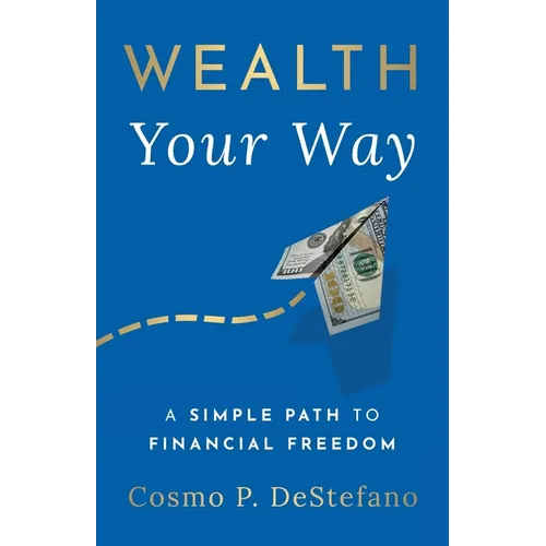 Wealth Your Way: A Simple Path to Financial Freedom - Paperback