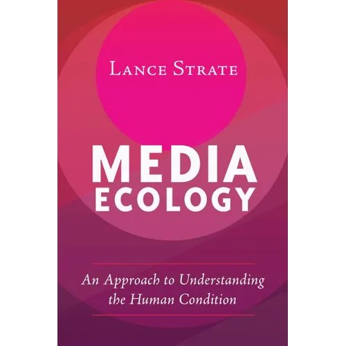 Media Ecology: An Approach to Understanding the Human Condition - Paperback