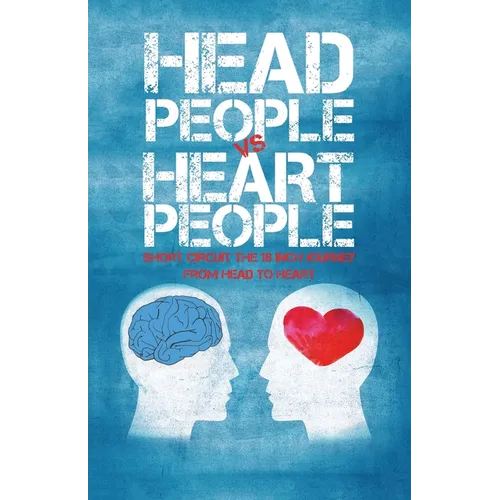 Head People Vs Heart People: Short circuit the 18 inch Journey from Head to Heart - Paperback