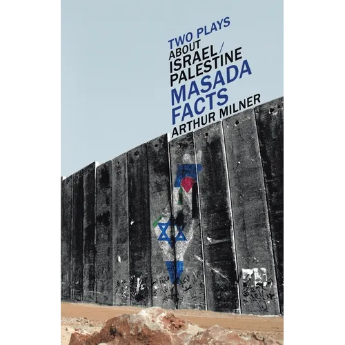 Two Plays about Israel/Palestine: Masada, Facts - Paperback