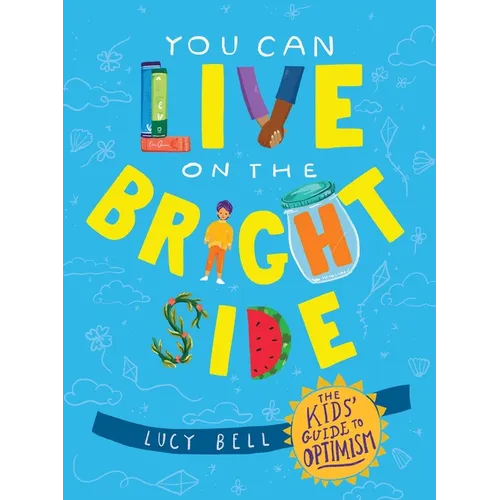 You Can Live on the Bright Side: The Kids' Guide to Optimism - Hardcover
