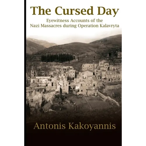 The Cursed Day: Eyewitness Accounts of the Nazi Massacres during Operation Kalavryta - Paperback