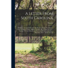 A Letter From South Carolina: Giving an Account of the Soil, air, Product, Trade, Government, Laws, Religion, People, Military Strength, &c. of That - Paperback