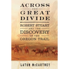 Across the Great Divide: Robert Stuart and the Discovery of the Oregon Trail - Paperback