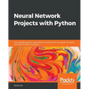 Neural Network Projects with Python: The ultimate guide to using Python to explore the true power of neural networks through six projects - Paperback