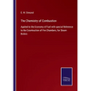 The Chemistry of Combustion: Applied to the Economy of Fuel with special Reference to the Cosntruction of Fire Chambers, for Steam Boilers - Paperback