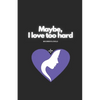 Maybe, I Love Too Hard - Paperback