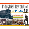 The Industrial Revolution for Kids: The People and Technology That Changed the World, with 21 Activities Volume 51 - Paperback