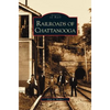 Railroads of Chattanooga - Hardcover