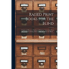 Raised Print Books for the Blind [microform]: Origin and History of Embossed Printing: Interesting Facts About the Circulating Library of the School f - Paperback