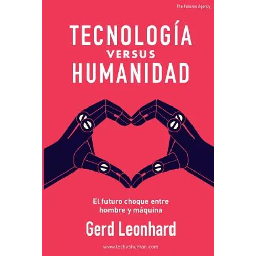 Tecnología Versus Humanidad: El Futuro Choque Entre Hombre Y Máquina - Paperback