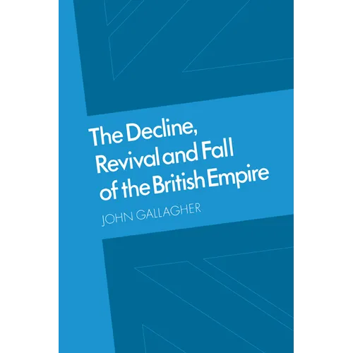 The Decline, Revival and Fall of the British Empire: The Ford Lectures and Other Essays - Paperback