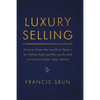 Luxury Selling: Lessons from the World of Luxury in Selling High Quality Goods and Services to High Value Clients - Paperback