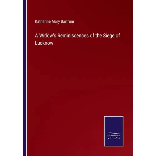 A Widow's Reminiscences of the Siege of Lucknow - Paperback