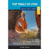 Top Trails of Utah: Includes Zion, Bryce, Capitol Reef, Canyonlands, Arches, Grand Staircase, Coral Pink Sand Dunes, Goblin Valley, and Glen Canyon - Paperback