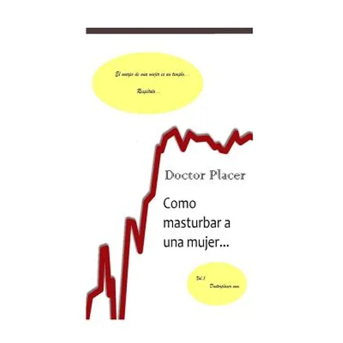 Como masturbar a una mujer: Una herramienta contra la eyaculación precoz o la impotencia - Paperback