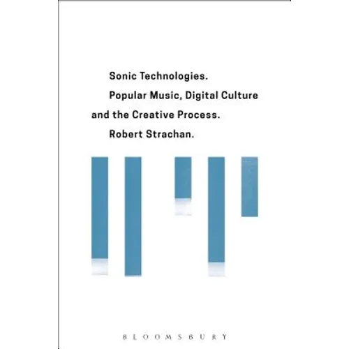 Sonic Technologies: Popular Music, Digital Culture and the Creative Process - Paperback