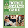 Horse Health Care: A Step-By-Step Photographic Guide to Mastering Over 100 Horsekeeping Skills - Paperback