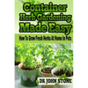 Container Herb Gardening Made Easy: How To Grow Fresh Herbs At Home In Pots - Paperback