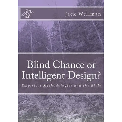 Blind Chance or Intelligent Design?: Empirical Methodologies and the Bible - Paperback