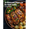 50 Wholesome Dinners for the Whole Family - Paperback