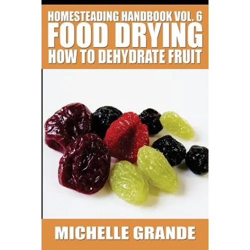 Homesteading Handbook vol. 6 Food Drying: How to Dehydrate Fruit - Paperback