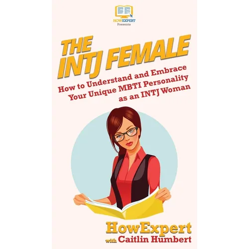 The INTJ Female: How to Understand and Embrace Your Unique MBTI Personality as an INTJ Woman - Hardcover