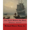 Two Years Before the Mast By: Richard Henry Dana, Jr.: Diary, novel - Paperback