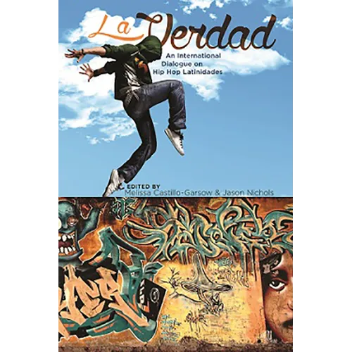La Verdad: An International Dialogue on Hip Hop Latinidades - Paperback