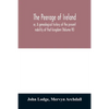 The peerage of Ireland: or, A genealogical history of the present nobility of that kingdom (Volume VI) - Paperback