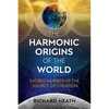 The Harmonic Origins of the World: Sacred Number at the Source of Creation - Paperback