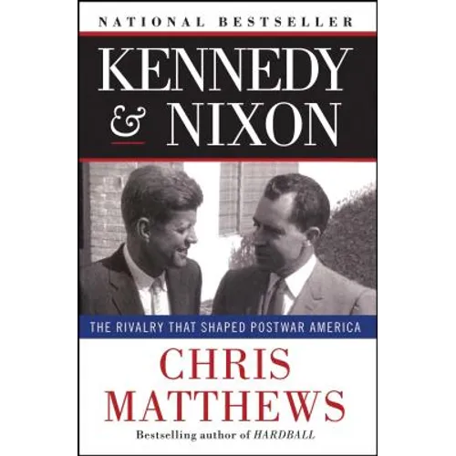 Kennedy & Nixon: The Rivalry That Shaped Postwar America - Paperback