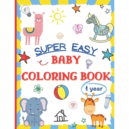 Super Easy Baby Coloring Book 1 Year: Large and Simple Picture Coloring Books for Toddlers, Preschool, Kindergarten Early Learning Activity Workbook f - Paperback